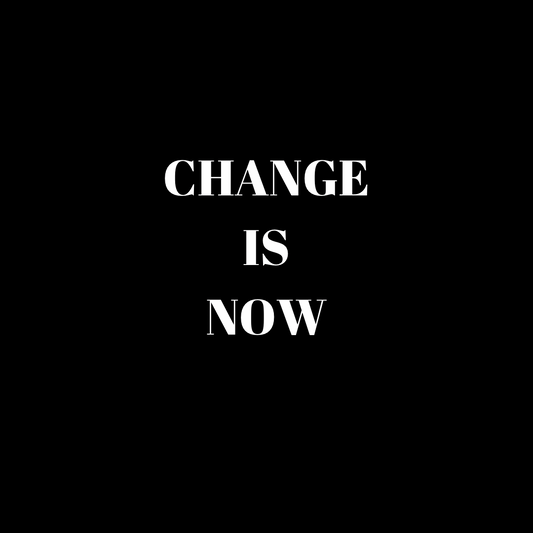 CHANGE IS NOW